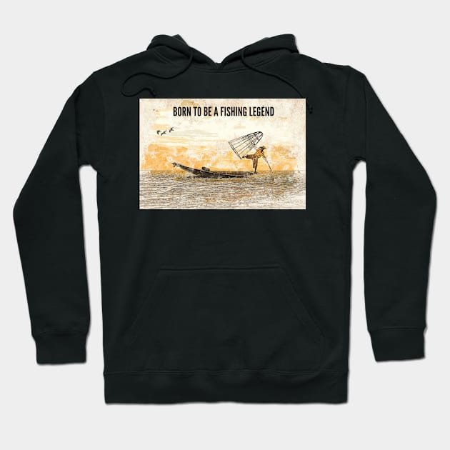 Born to be a Fishing Legend Hoodie by BeragonRe